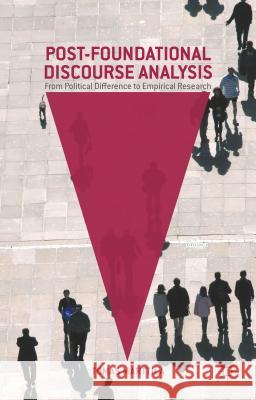 Post-Foundational Discourse Analysis: From Political Difference to Empirical Research Marttila, Tomas 9781137538390 Palgrave MacMillan