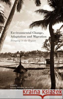 Environmental Change, Adaptation and Migration: Bringing in the Region Hillmann, Felicitas 9781137538901 Palgrave MacMillan