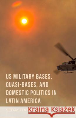 Us Military Bases, Quasi-Bases, and Domestic Politics in Latin America Bitar, Sebastian E. 9781137539267 Palgrave MacMillan