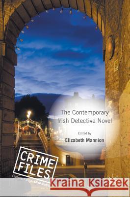 The Contemporary Irish Detective Novel Elizabeth Mannion   9781137539397 Palgrave Macmillan