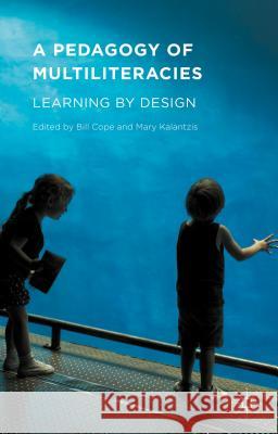 A Pedagogy of Multiliteracies: Learning by Design Cope, Bill 9781137539717 Palgrave MacMillan