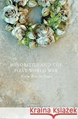 Minorities and the First World War: From War to Peace Ewence, Hannah 9781137539748 Palgrave MacMillan