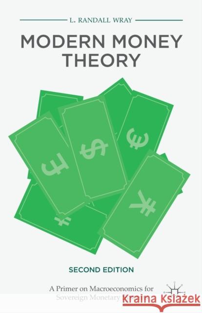 Modern Money Theory: A Primer on Macroeconomics for Sovereign Monetary Systems Wray, L. Randall 9781137539908 Palgrave Macmillan