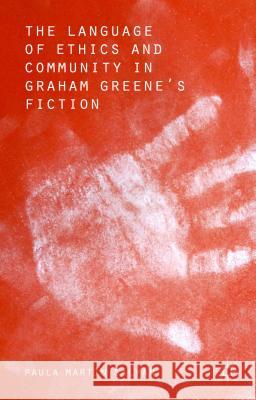 The Language of Ethics and Community in Graham Greene's Fiction Paula Martin Salvan 9781137540102