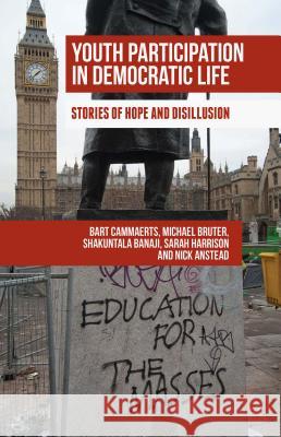 Youth Participation in Democratic Life: Stories of Hope and Disillusion Cammaerts, Bart 9781137540201 Palgrave MacMillan