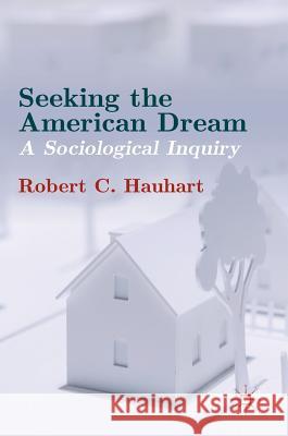 Seeking the American Dream: A Sociological Inquiry Hauhart, Robert C. 9781137540249