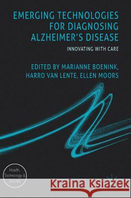 Emerging Technologies for Diagnosing Alzheimer's Disease: Innovating with Care Boenink, Marianne 9781137540966 Palgrave MacMillan