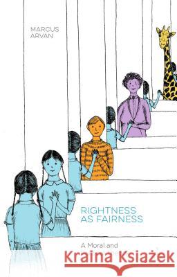 Rightness as Fairness: A Moral and Political Theory Arvan, Marcus 9781137541802 Palgrave MacMillan