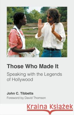 Those Who Made It: Speaking with the Legends of Hollywood Tibbetts, John C. 9781137541895