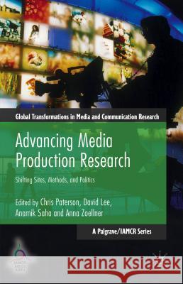 Advancing Media Production Research: Shifting Sites, Methods, and Politics Paterson, Chris 9781137541932 Palgrave MacMillan