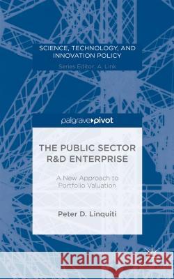 The Public Sector R&d Enterprise: A New Approach to Portfolio Valuation Linquiti, P. 9781137542083 Palgrave Pivot