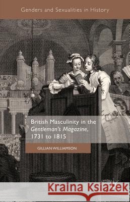 British Masculinity in the 'Gentleman's Magazine', 1731 to 1815 Gillian Williamson 9781137542328 Palgrave MacMillan