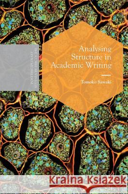 Analysing Structure in Academic Writing Tomoko Sawaki 9781137542380 Palgrave MacMillan