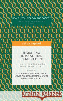 Inquiring Into Animal Enhancement: Model or Countermodel of Human Enhancement? Bateman, Simone 9781137542465 Palgrave Pivot