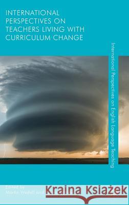 International Perspectives on Teachers Living with Curriculum Change Martin Wedell Laura Grassick 9781137543080 Palgrave MacMillan