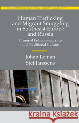 Human Trafficking and Migrant Smuggling in Southeast Europe and Russia: Learning Criminal Entrepreneurship and Traditional Culture Leman, Johan 9781137543639 Palgrave MacMillan