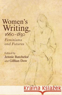 Women's Writing, 1660-1830: Feminisms and Futures Batchelor, Jennie 9781137543813 Palgrave MacMillan