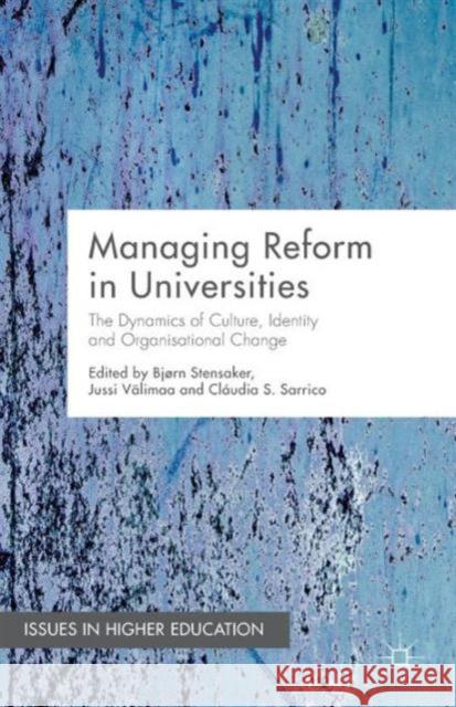 Managing Reform in Universities: The Dynamics of Culture, Identity and Organisational Change Stensaker, B. 9781137544414 Palgrave MacMillan