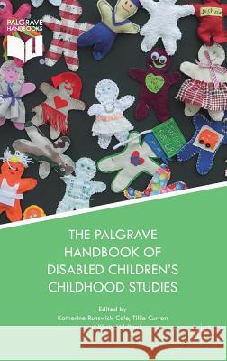 The Palgrave Handbook of Disabled Children's Childhood Studies Katherine Runswick-Cole Tillie Curran Kirsty Liddiard 9781137544452 Palgrave MacMillan