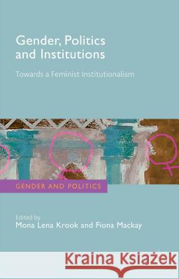Gender, Politics and Institutions: Towards a Feminist Institutionalism Krook, M. 9781137545299 Palgrave MacMillan
