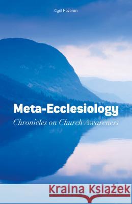 Meta-Ecclesiology: Chronicles on Church Awareness Hovorun, Cyril 9781137545411 Palgrave MacMillan