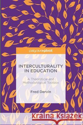 Interculturality in Education: A Theoretical and Methodological Toolbox Dervin, Fred 9781137545435