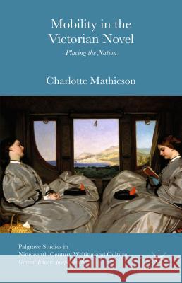 Mobility in the Victorian Novel: Placing the Nation Mathieson, Charlotte 9781137545466