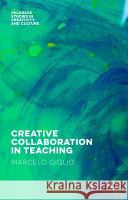 Creative Collaboration in Teaching Marcelo Giglio 9781137545961 Palgrave MacMillan