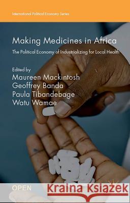 Making Medicines in Africa: The Political Economy of Industrializing for Local Health Mackintosh, Maureen 9781137546463