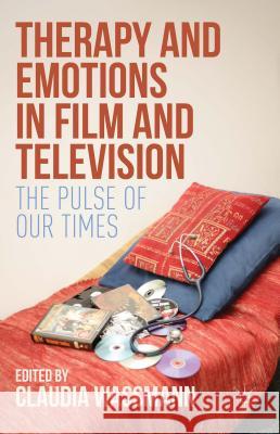 Therapy and Emotions in Film and Television: The Pulse of Our Times Wassmann, Claudia 9781137546814 Palgrave MacMillan