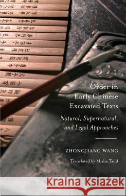 Order in Early Chinese Excavated Texts: Natural, Supernatural, and Legal Approaches Tadd, Misha 9781137546968 Palgrave MacMillan