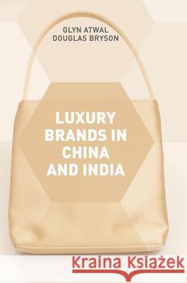 Luxury Brands in China and India Glyn Atwal Douglas Bryson 9781137547132 Palgrave MacMillan