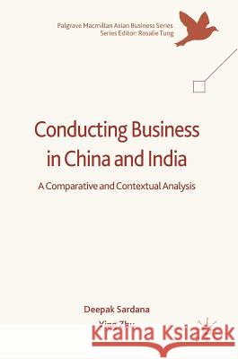 Conducting Business in China and India: A Comparative and Contextual Analysis Sardana, Deepak 9781137547194 Palgrave MacMillan