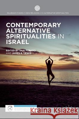 Contemporary Alternative Spiritualities in Israel Shai Feraro James R. Lewis 9781137547415 Palgrave MacMillan