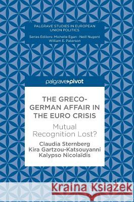 The Greco-German Affair in the Euro Crisis: Mutual Recognition Lost? Sternberg, Claudia 9781137547507 Palgrave Pivot