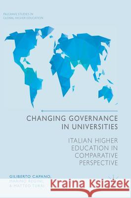 Changing Governance in Universities: Italian Higher Education in Comparative Perspective Capano, Giliberto 9781137548160 Palgrave MacMillan