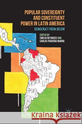 Popular Sovereignty and Constituent Power in Latin America: Democracy from Below Betances, Emelio 9781137548245 Palgrave MacMillan