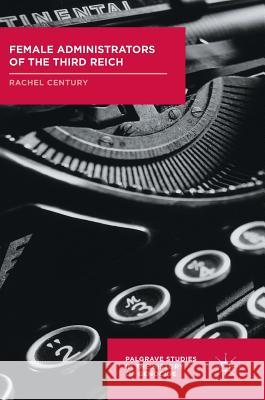 Female Administrators of the Third Reich Rachel Century 9781137548924 Palgrave MacMillan