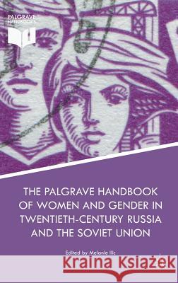 The Palgrave Handbook of Women and Gender in Twentieth-Century Russia and the Soviet Union Melanie ILIC 9781137549044