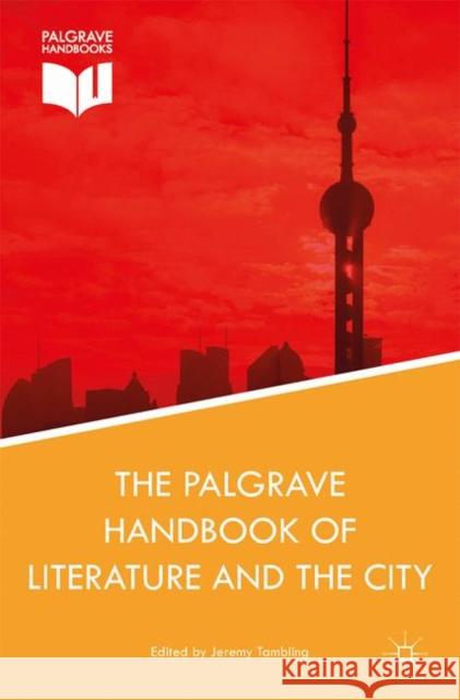 The Palgrave Handbook of Literature and the City Jeremy Tambling 9781137549105