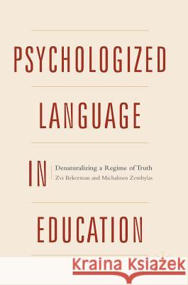 Psychologized Language in Education: Denaturalizing a Regime of Truth Bekerman, Zvi 9781137549365