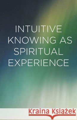 Intuitive Knowing as Spiritual Experience Phillip H. Wiebe 9781137549488 Palgrave MacMillan