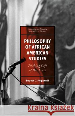 African American Philosophy and the African Diaspora: Nothing Left of Blackness Ferguson, Stephen 9781137549969 Palgrave MacMillan