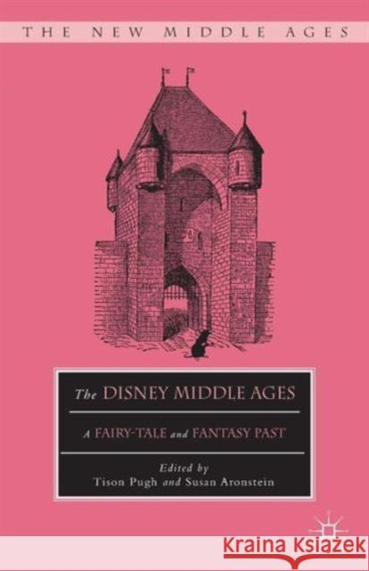 The Disney Middle Ages: A Fairy-Tale and Fantasy Past Pugh, T. 9781137550880 Palgrave MacMillan