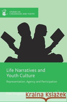 Life Narratives and Youth Culture: Representation, Agency and Participation Douglas, Kate 9781137551160 Palgrave MacMillan