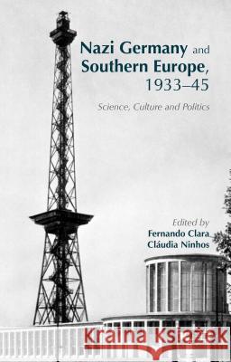 Nazi Germany and Southern Europe, 1933-45: Science, Culture and Politics Clara, Fernando 9781137551511 Palgrave MacMillan