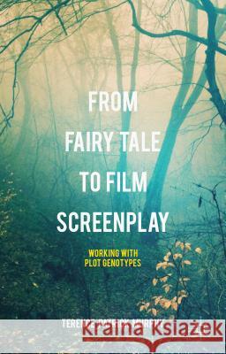From Fairy Tale to Film Screenplay: Working with Plot Genotypes Murphy, Terence Patrick 9781137552020 Palgrave MacMillan