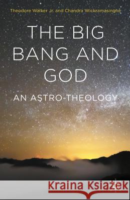 The Big Bang and God: An Astro-Theology Wickramasinghe, Chandra 9781137552426 Palgrave MacMillan
