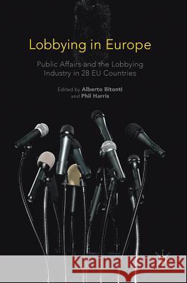 Lobbying in Europe: Public Affairs and the Lobbying Industry in 28 Eu Countries Bitonti, Alberto 9781137552556