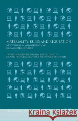 Materiality, Rules and Regulation: New Trends in Management and Organization Studies Lanzara, Giovan Francesco 9781137552624 Palgrave MacMillan